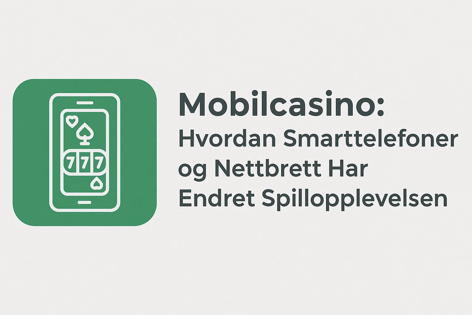 Mobilcasino: Hvordan Smarttelefoner og Nettbrett Har Endret Spillopplevelsen